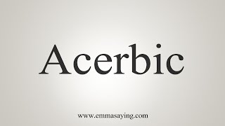 How To Say Acerbic [upl. by Einahpad]