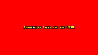 The Anthems of Libya and the USSR [upl. by Desberg375]