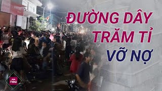 Đường dây huy động vốn trăm tỉ đồng vỡ nợ người dân ngậm “trái đắng” tiền bạc chắt chiu đổ sông [upl. by Sirotek]