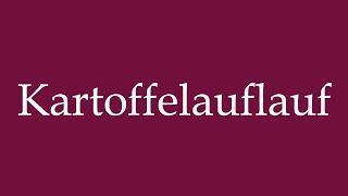 How to Pronounce Kartoffelauflauf Potato Casserole Correctly in German [upl. by Akinimod500]