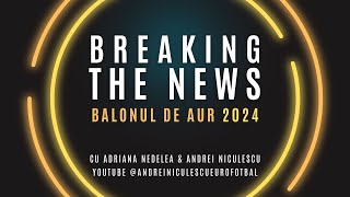 Breaking The News  Balonul de Aur 2024 [upl. by Conger]