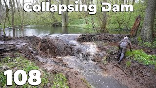 The Collapsing Dam Almost Took Me With It  Manual Beaver Dam Removal No108 [upl. by Sheelagh]