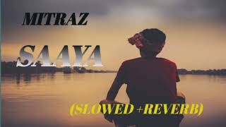 MITRAZ SAAYA SLOWED REVERB Video  Mitraz  Sad Songs [upl. by Riella655]