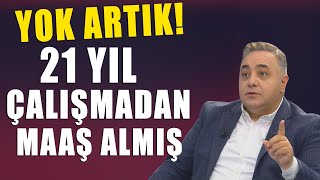 Bakın 21 yıl çalışmadan maaş alan o isim kimmiş [upl. by Chavez881]