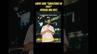 Larry June quotSmoothies in 1991quot Official Mix cardogotwings larryjune goodjoblarry [upl. by Eilsew]