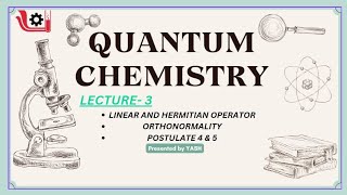 QUANTUM CHEMISTRY 03  LINEAR AND HERMITIAN OPERATORS  ORTHONORMALITY POSTULATE 4 AND 5  CH1213 [upl. by Milo16]