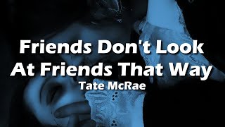 Tate McRae  friends dont look at friends that way Lyrics [upl. by Ramon]