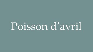 How to Pronounce Poisson d’avril Correctly in French [upl. by Eirena]