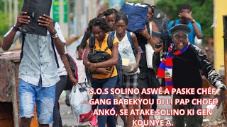 SOS SOLINO ASWÉ A PASKE CHÉF GANG BABEKYOU DI LI PAP CHOFE ANKÓ SE ATAKE SOLINO KI GEN KOUNYE A [upl. by Fornof]