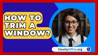 How To Trim A Window  CountyOfficeorg [upl. by Cadal]