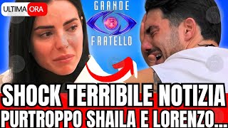 🔴 GF SHOCK TERRIBILE NOTIZIA POCO FA quotSHAILA E LORENZOquot FAN IN LACRIME [upl. by Ennael23]