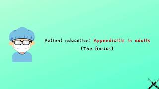 Patient education Appendicitis in adults The Basics [upl. by Meir838]