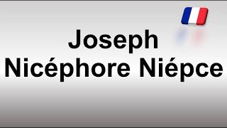 How to Pronounce Joseph Nicéphore Niépce [upl. by Epotimet255]