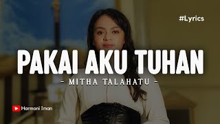 MITHA TALAHATU  Pakai Aku Tuhan Lirik  Lagu Rohani Kristen 2024 [upl. by Bonaparte411]