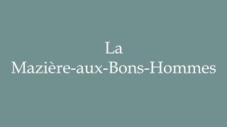 How to Pronounce La MazièreauxBonsHommes Correctly in French [upl. by Eintirb]