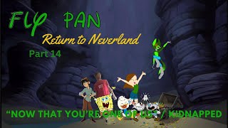 quotFly Pan Return to Neverlandquot Part 14  quotNow That youre One of Usquot  Kidnapped [upl. by Anyk]