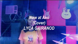 LYCA GAIRANOD  IKAW AT AKO  Cover [upl. by Bullen]