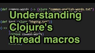 Understanding Clojures thread macros [upl. by Hansel]