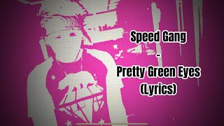 Speed Gang  Pretty Green Eyes Lyrics [upl. by Galina749]