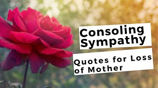 Consoling Sympathy Quotes for Loss of Mother  Sympathy Messages About Death of a Mother [upl. by Corbet240]