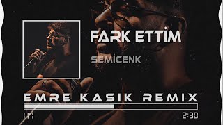 Semicenk  Fark Ettim  Emre Kaşık Remix [upl. by Schramke]