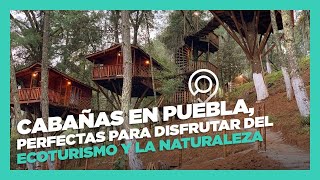 Cabañas en Puebla perfectas para disfrutar del ecoturismo y la naturaleza [upl. by Idolah]