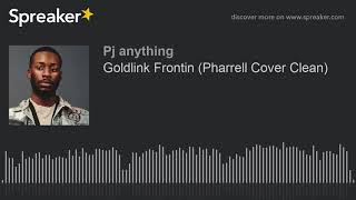 Goldlink Frontin Pharrell Cover Clean [upl. by Gagnon]