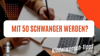 Schwanger mit 50 auf natürlichem Weg  Wann ist es zu spät für ein Kind [upl. by Pelag371]