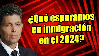 ¿Qué esperamos en inmigración en el 2024 [upl. by Helaine439]