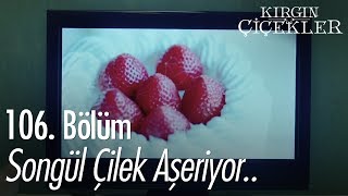 Songül aşeriyor  Kırgın Çiçekler 106 Bölüm [upl. by Rimisac545]