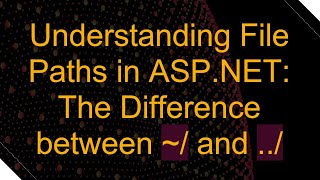 Understanding File Paths in ASPNET The Difference between  and [upl. by Alicea]