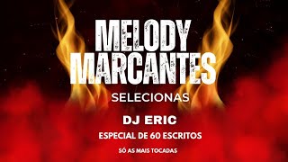 MELODY MARCANTES só as melhores com solo DJ eric 💥 💥 [upl. by Crandall470]