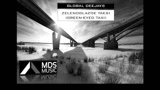 Global Deejays  Zelenoglazoe Taksi Oleg Kvasha GreenEyed Taxi [upl. by So762]