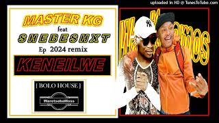 MASTER KG  KENEILWE EP remix feat SHEBESHXT amp  Dalom Kids  2024 [upl. by Billye]