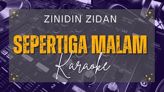 SEPERTIGA MALAM  ZINIDIN ZIDAN KARAOKE [upl. by Atsahc]