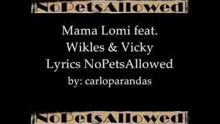 Mama Lomi feat Wikles amp Vicky  NoPetsAllowed lyrics on screen [upl. by Waterer771]