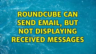 Roundcube can send email but not displaying received messages [upl. by Ahtaga933]