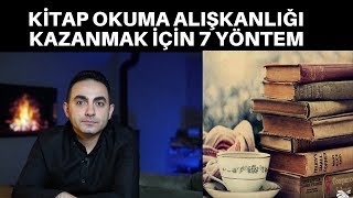 KİTAP OKUMA ALIŞKANLIĞI KAZANMAK İÇİN 7 YÖNTEM [upl. by Shippee]