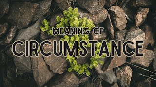 What is the meaning of Circumstance [upl. by Odnaloy]