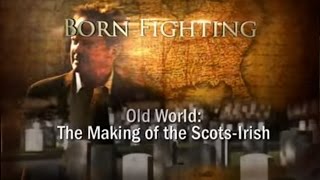 Born Fighting The ScotsIrish  Pt1 [upl. by Jermyn]