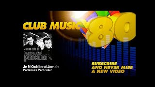 Partenaire Particulier  Je noublierai Jamais  ClubMusic80s [upl. by Eciral319]