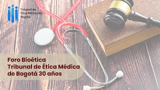 FORO BIOÉTICATRIBUNAL DE ÉTICA MÉDICA DE BOGOTÁ 30 AÑOS [upl. by Repmek]