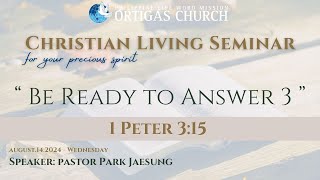 August 2024  CHRISTIAN LIVING SEMINAR  Session 3  quot Be Ready to Answer 3 quot [upl. by Ynnig529]