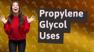 What are the uses of propylene glycol [upl. by Colp115]