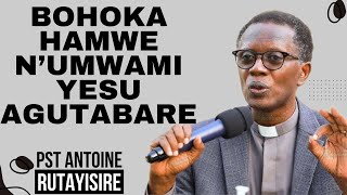 BOHOKA HAMWE NUMWAMI YESU AGUTABAREINYIGISHO HAMWE na PST Antoine Rutayisire [upl. by Nodab]