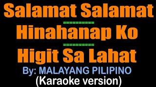 SALAMAT SALAMAT  HINAHANAP KO  HIGIT SA LAHAT medley  Malayang Pilipino karaoke version [upl. by Yrgoerg]