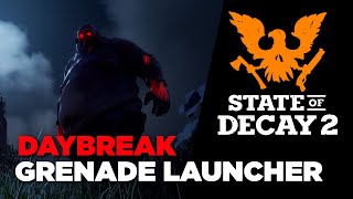 State of Decay 2  Grenade Launcher in Daybreak [upl. by Kimon381]