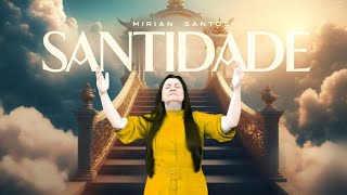 Mirian Santos  Santidade  VídeoLetra [upl. by Nidnarb]