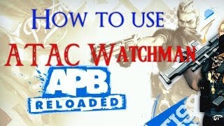 APB ReloadedHow to use ATACwatchman Weapons series [upl. by Nunciata555]