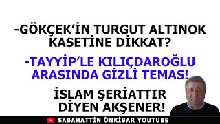 MELİH GÖKÇEKİN TURGUT ALTINOK KASETİNE DİKKATTAYYİPLE KILIÇDAROĞLU ARASINDA GİZLİ TEMAS [upl. by Stephens]